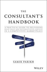 Consultant's Handbook: A Practical Guide to Delivering High-value and Differentiated Services in a Competitive Marketplace kaina ir informacija | Ekonomikos knygos | pigu.lt