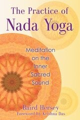 Practice of Nada Yoga: Meditation on the Inner Sacred Sound kaina ir informacija | Saviugdos knygos | pigu.lt