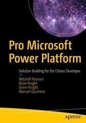 Pro Microsoft Power Platform: Solution Building for the Citizen Developer 1st ed. цена и информация | Книги по экономике | pigu.lt