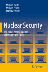 Nuclear Security: The Nexus Among Science, Technology and Policy 1st ed. 2021 kaina ir informacija | Socialinių mokslų knygos | pigu.lt