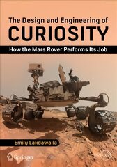 Design and Engineering of Curiosity: How the Mars Rover Performs Its Job 1st ed. 2018 kaina ir informacija | Socialinių mokslų knygos | pigu.lt