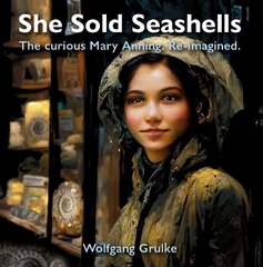 She Sold Seashells ...and dragons: The curious Mary Anning. Re-imagined. kaina ir informacija | Knygos paaugliams ir jaunimui | pigu.lt