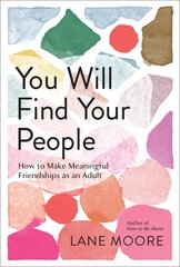 You Will Find Your People: How to Finally Make the Friendships You Deserve kaina ir informacija | Saviugdos knygos | pigu.lt