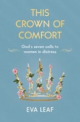 This Crown of Comfort: God's seven calls to women in distress New edition kaina ir informacija | Dvasinės knygos | pigu.lt