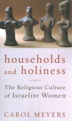 Households and Holiness: The Religious Culture of Israelite Women kaina ir informacija | Istorinės knygos | pigu.lt