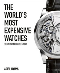 World's Most Expensive Watches Revised and updated edition цена и информация | Книги об искусстве | pigu.lt