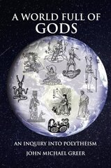 World Full of Gods: An Inquiry into Polytheism - Revised and Updated Edition kaina ir informacija | Saviugdos knygos | pigu.lt