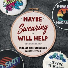 Maybe Swearing Will Help: Relax and Curse Your A** Off in Cross Stitch цена и информация | Книги о питании и здоровом образе жизни | pigu.lt