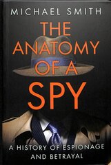 Anatomy of a Spy: A History of Espionage and Betrayal цена и информация | Книги по социальным наукам | pigu.lt