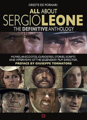 All About Sergio Leone: The Definitive Anthology. Movies, Anecdotes, Curiosities, Stories, Scripts and Interviews of the Legendary Film Director. kaina ir informacija | Knygos apie meną | pigu.lt