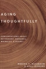 Aging Thoughtfully: Conversations about Retirement, Romance, Wrinkles, and Regret цена и информация | Книги по социальным наукам | pigu.lt