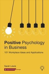 Positive Psychology in Business: 101 Workplace Ideas and Applications kaina ir informacija | Socialinių mokslų knygos | pigu.lt