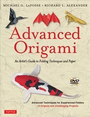 Advanced Origami: An Artist's Guide to Folding Techniques and Paper: Origami Book with 15 Original and Challenging Projects: Instructional DVD Included Second Edition, Paperback цена и информация | Книги о питании и здоровом образе жизни | pigu.lt