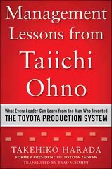 Management Lessons from Taiichi Ohno: What Every Leader Can Learn from the Man who Invented the Toyota Production System kaina ir informacija | Ekonomikos knygos | pigu.lt