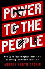 Power to the People: How Open Technological Innovation is Arming Tomorrow's Terrorists цена и информация | Книги по социальным наукам | pigu.lt