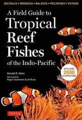Field Guide to Tropical Reef Fishes of the Indo-Pacific: Covers 1,670 Species in Australia, Indonesia, Malaysia, Vietnam and the Philippines (with 2,000 Illustrations) цена и информация | Книги о питании и здоровом образе жизни | pigu.lt