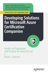 Developing Solutions for Microsoft Azure Certification Companion: Hands-on Preparation and Practice for Exam AZ-204 1st ed. kaina ir informacija | Ekonomikos knygos | pigu.lt