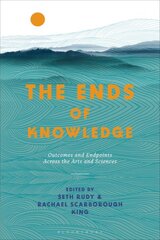 Ends of Knowledge: Outcomes and Endpoints Across the Arts and Sciences kaina ir informacija | Istorinės knygos | pigu.lt