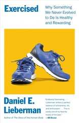 Exercised: Why Something We Never Evolved to Do Is Healthy and Rewarding kaina ir informacija | Ekonomikos knygos | pigu.lt