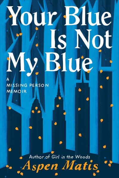 Your Blue Is Not My Blue: A Missing Person Memoir kaina ir informacija | Biografijos, autobiografijos, memuarai | pigu.lt