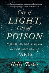 City of Light, City of Poison: Murder, Magic, and the First Police Chief of Paris kaina ir informacija | Istorinės knygos | pigu.lt