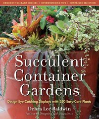 Succulent Container Gardens: Design Eye-Catching Displays with 350 Easy-Care Plants цена и информация | Книги о садоводстве | pigu.lt