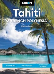 Moon Tahiti & French Polynesia (First Edition): Best Beaches, Local Culture, Snorkeling & Diving kaina ir informacija | Kelionių vadovai, aprašymai | pigu.lt