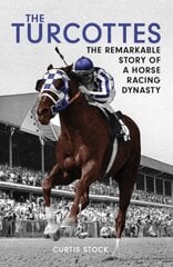Turcottes: The Remarkable Story of a Horse Racing Dynasty kaina ir informacija | Knygos apie sveiką gyvenseną ir mitybą | pigu.lt