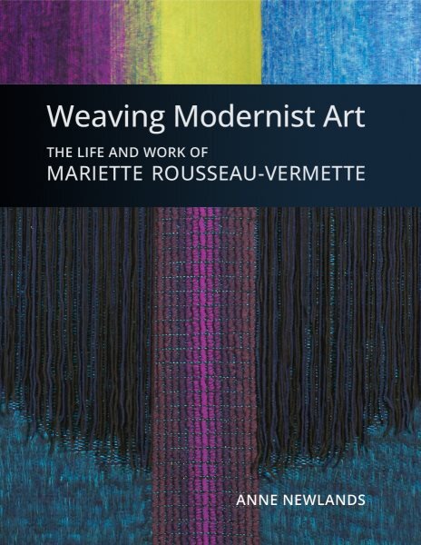 Weaving Modernist Art: The Life and Work of Mariette Rousseau-Vermette цена и информация | Knygos apie meną | pigu.lt