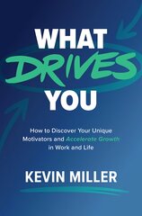 What Drives You: How to Discover Your Unique Motivators and Accelerate Growth in Work and Life kaina ir informacija | Saviugdos knygos | pigu.lt