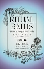 Ritual Baths for the Beginner Witch: Manifest Love, Abundance and Healing with Water Magic цена и информация | Самоучители | pigu.lt