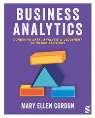 Business Analytics: Combining data, analysis and judgement to inform decisions kaina ir informacija | Ekonomikos knygos | pigu.lt