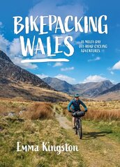 Bikepacking Wales: 18 multi-day off-road cycling adventures цена и информация | Книги о питании и здоровом образе жизни | pigu.lt