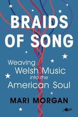 Braids of Song: Weaving Welsh Music into the American Soul kaina ir informacija | Biografijos, autobiografijos, memuarai | pigu.lt