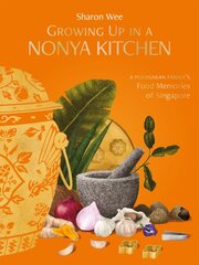 Growing Up in a Nonya Kitchen: A Peranakan Family's Food Memories of Singapore цена и информация | Книги рецептов | pigu.lt