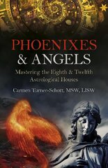 Phoenixes & Angels: Mastering the Eighth & Twelfth Astrological Houses kaina ir informacija | Saviugdos knygos | pigu.lt