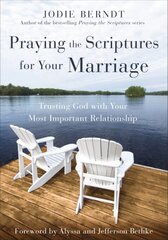 Praying the Scriptures for Your Marriage: Trusting God with Your Most Important Relationship цена и информация | Духовная литература | pigu.lt
