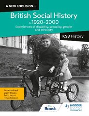 A new focus on...British Social History, c.1920-2000 for KS3 History: Experiences of disability, sexuality, gender and ethnicity kaina ir informacija | Knygos paaugliams ir jaunimui | pigu.lt