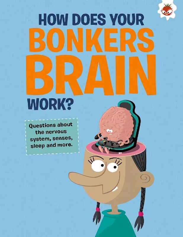 Curious Kid's Guide To The Human Body: HOW DOES YOUR BONKERS BRAIN WORK?: STEM kaina ir informacija | Knygos paaugliams ir jaunimui | pigu.lt