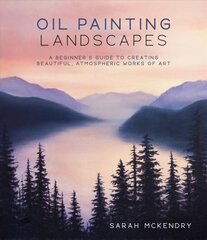 Oil Painting Landscapes: A Beginner's Guide to Creating Beautiful, Atmospheric Works of Art цена и информация | Книги о питании и здоровом образе жизни | pigu.lt