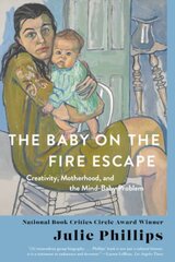 Baby on the Fire Escape: Creativity, Motherhood, and the Mind-Baby Problem kaina ir informacija | Ekonomikos knygos | pigu.lt