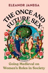 Once and Future Sex: Going Medieval on Women's Roles in Society kaina ir informacija | Istorinės knygos | pigu.lt