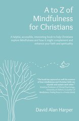 to Z of Mindfulness for Christians: A helpful, accessible, interesting book to help Christians explore Mindfulness and how it might complement/enhance your faith and spirituality kaina ir informacija | Dvasinės knygos | pigu.lt
