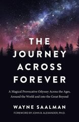 Journey Across Forever, The: A Magical Provocative Odyssey Across the Ages, Around the World & into the Great Beyond kaina ir informacija | Istorinės knygos | pigu.lt