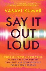Say It Out Loud: Using the Power of Your Voice to Listen to Your Deepest Thoughts and Courageously Pursue Your Dreams kaina ir informacija | Saviugdos knygos | pigu.lt
