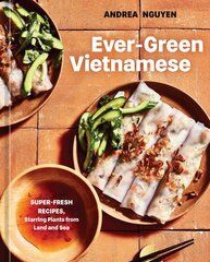 Ever-Green Vietnamese: Super-Fresh Recipes, Starring Plants from Land and Sea, A Plant-Based Cookbook kaina ir informacija | Receptų knygos | pigu.lt