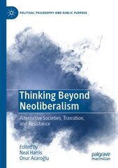 Thinking Beyond Neoliberalism: Alternative Societies, Transition, and Resistance 1st ed. 2022 kaina ir informacija | Socialinių mokslų knygos | pigu.lt