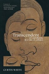 Transcendent: Art and Dhama in a Time of Collapse цена и информация | Духовная литература | pigu.lt