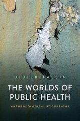 Worlds of Public Health: Anthropological Excursions kaina ir informacija | Socialinių mokslų knygos | pigu.lt