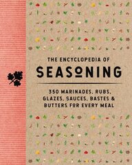 Encyclopedia of Seasoning: 350 Marinades, Rubs, Glazes, Sauces, Bastes and Butters for Every Meal kaina ir informacija | Receptų knygos | pigu.lt